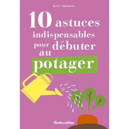 10 Astuces Indispensables Pour Débuter Au Potager