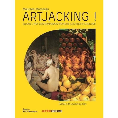 Artjacking ! - Quand L'art Contemporain Revisite Les Chefs-D'oeuvre