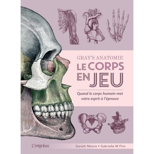 Gray's Anatomie, Le Corps En Jeu - Quand Le Corps Humain Met Votre Esprit À L'épreuve