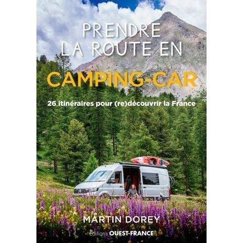Prendre La Route En Camping-Car - 26 Itinéraires Pour (Re)Découvrir La France