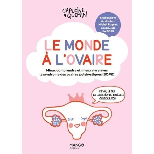 Le Monde À L'ovaire - Mieux Comprendre Et Mieux Vivre Avec Le Syndrome Des Ovaires Polykystiques (Sopk)