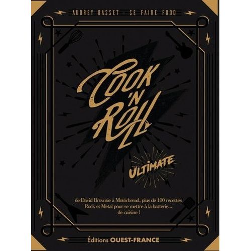Cook'n Roll - Ultimate - De David Brownie À Motörbread, Plus De 100 Recettes Rock Et Metal Pour Se Mettre À La Batterie - De Cuisine !