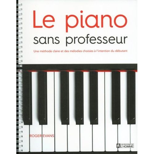 Le Piano Sans Professeur - Une Méthode Claire Et Des Mélodies Choisies À L'intention Du Débutant