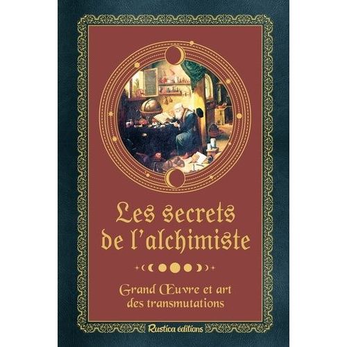 Les Secrets De L'alchimiste - Grand Oeuvre Et Art Des Transmutations