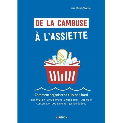 De La Cambuse À L'assiette - Comment Organiser Sa Cuisine À Bord