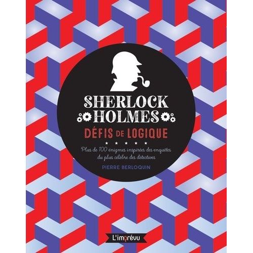 Sherlock Holmes - Défis De Logique - Plus De 100 Énigmes Inspirées Des Enquêtes Du Plus Célèbres Des Détectives