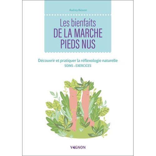 Les Bienfaits De La Marche Pieds Nus - Découvrir Et Pratiquer La Réflexologie Naturelle - Soins - Exercices