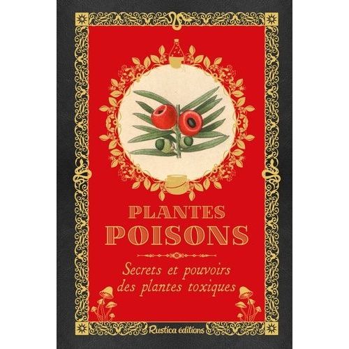 Plantes Poisons - Secrets Et Pouvoirs Des Plantes Toxiques