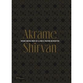 Shirvan - Voyage Sur La Route De La Soie À Travers 60 Recettes