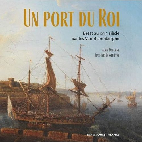 Un Port Du Roi - Brest Au Xviiie Siècle Par Les Van Blarenberghe