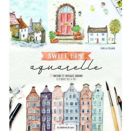 Sweet Home Aquarelle - 20 Maisons Et Paysages Urbains À Peindre Pas À Pas