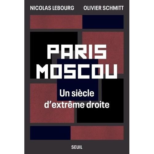 Paris Moscou - Un Siècle D'extrême Droite