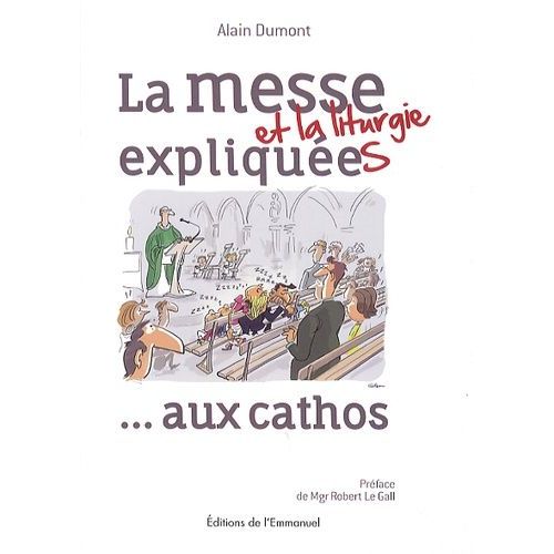La Messe Et La Liturgie Expliquée Aux Cathos
