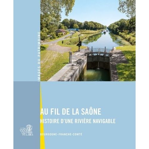 Au Fil De La Saône - Histoire D'une Rivière Navigable