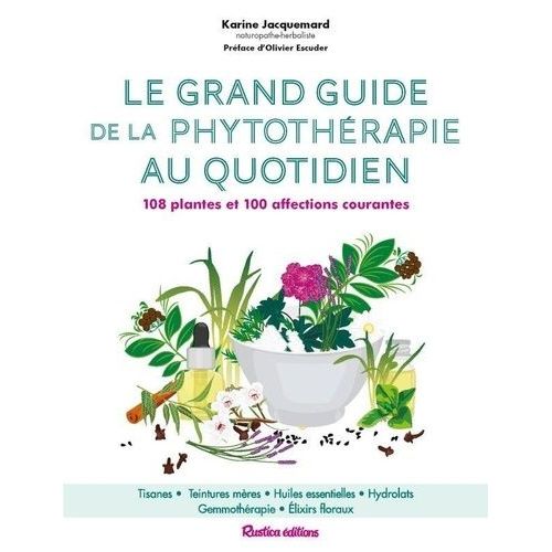 Le Grand Guide De La Phytothérapie Au Quotidien - 108 Plantes Et 100 Affections Courantes