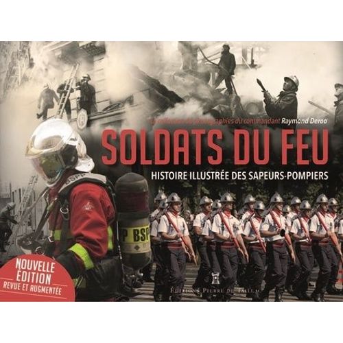 Soldats Du Feu - Histoire Illustrée Des Sapeurs-Pompiers