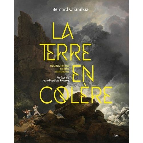 La Terre En Colère - Déluges, Séismes Et Autres Catastrophes