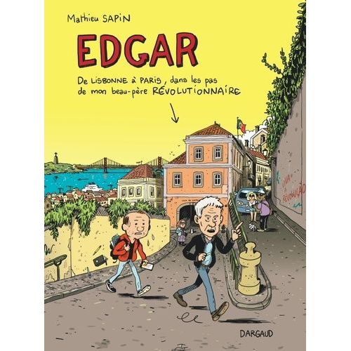 Edgar - De Lisbonne À Paris, Dans Les Pas De Mon Beau-Père Révolutionnaire