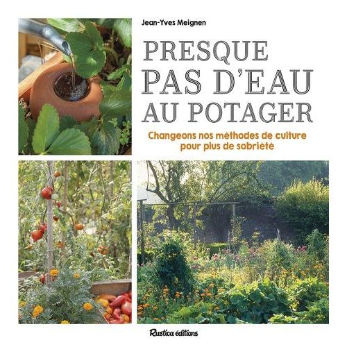 Presque Pas D'eau Au Potager - Changeons Nos Méthodes De Culture Pour Plus De Sobriété