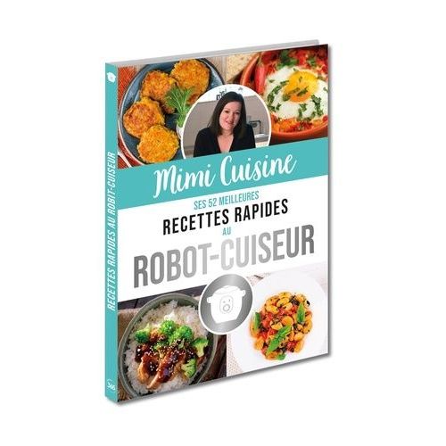 Mimi Cuisine - Ses 52 Meilleures Recettes Rapides Au Robot-Cuiseur