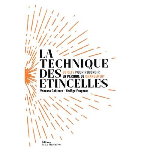 La Technique Des Étincelles - 80 Clés Pour Rebondir En Période De Changement