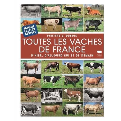 Toutes Les Vaches De France - D'hier, D'aujourd'hui Et De Demain
