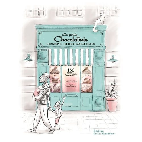 Ma Petite Chocolaterie - 160 Recettes Gourmandes