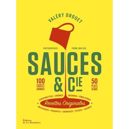 Sauces & Cie Recettes Originales - 100 Sauces Savoureuses, 50 Plats En Sauce - Onctueuses, Piquantes, Crémeuses, Épicées, Sucrées