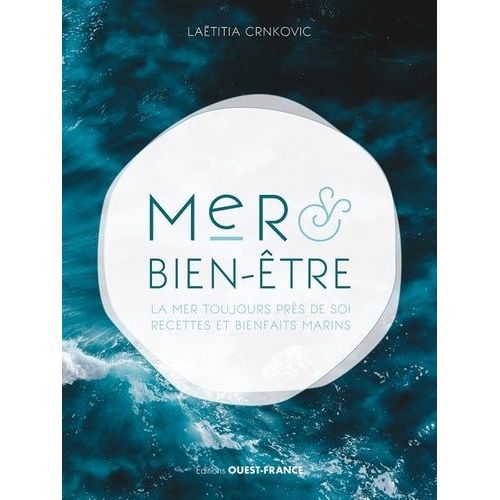 Mer & Bien-Être - La Mer Toujours Près De Soi, Recettes Et Bienfaits Marins