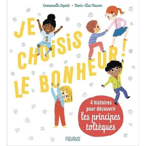 Je Choisis Le Bonheur ! - 4 Histoires Pour Découvrir Les Principes Toltèques