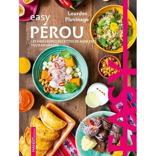 Easy Pérou - Les Meilleures Recettes De Mon Pays Tout En Images