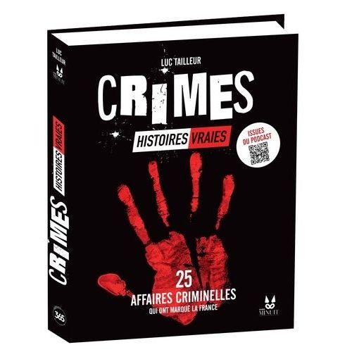 Crimes : Histoires Vraies - 25 Affaires Criminelles Qui Ont Marqué La France