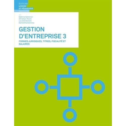 Gestion D'entreprise - Volume 3, Formes Juridiques, Titres, Fiscalités Et Salaires