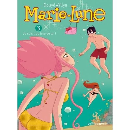 Marie-Lune - Tome 3 - Je Suis Trop Love De Lui !