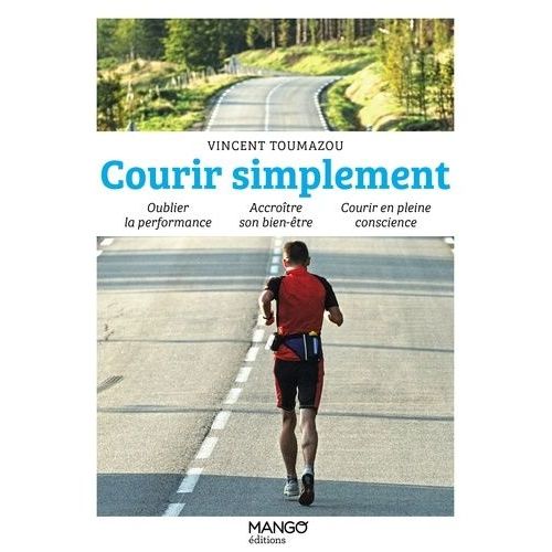 Courir Simplement - Oublier La Performance, Accroître Son Bien-Être, Courir En Pleine Conscience