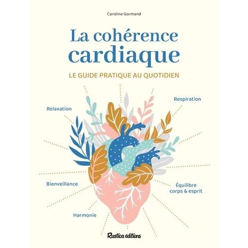 La Cohérence Cardiaque - Le Guide Pratique Au Quotidien