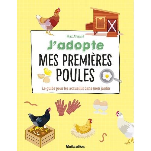 J'adopte Mes Premières Poules - Le Guide Pour Les Accueillir Dans Mon Jardin
