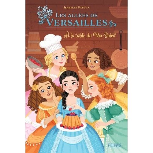 Les Allées De Versailles - Tome 2 - A La Table Du Roi-Soleil