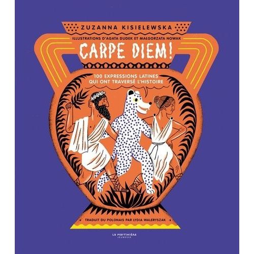 Carpe Diem ! - 100 Expressions Latines Qui Ont Traversé L'histoire