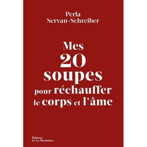 Mes 20 Soupes Pour Réchauffer Le Corps Et L'âme