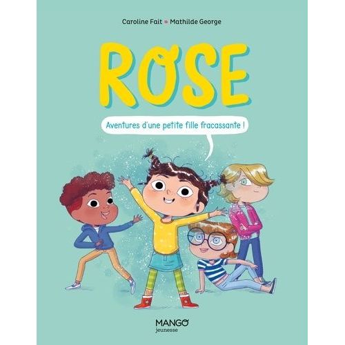Rose - Aventures D'une Petite Fille Fracassante !