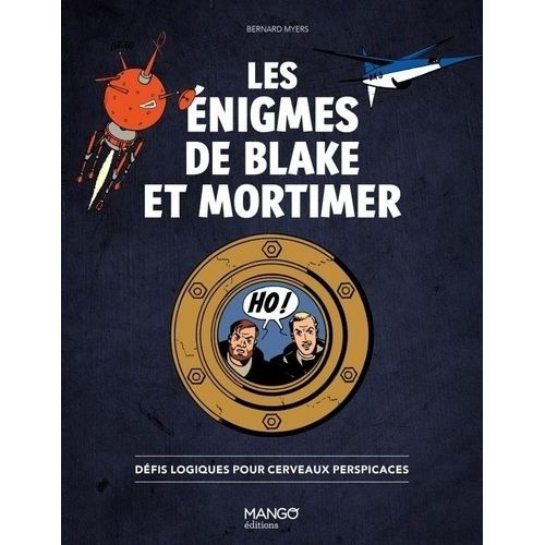 Les Énigmes De Blake Et Mortimer - Défis Logiques Pour Cerveaux Perspicaces