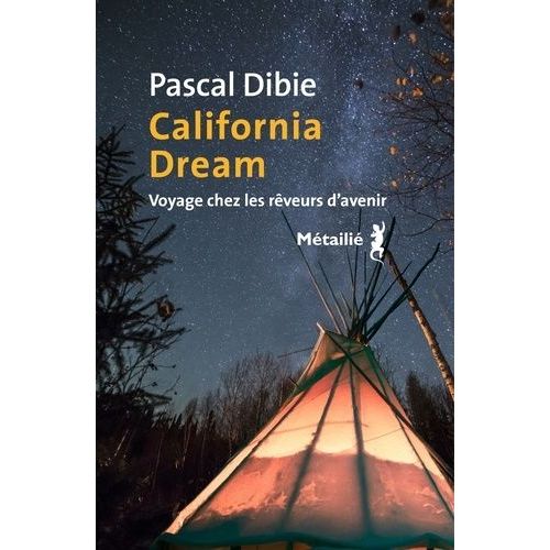 California Dream - Voyage Chez Les Rêveurs D'avenir