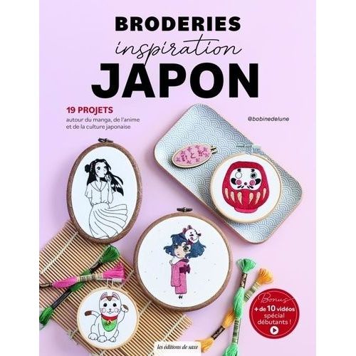 Broderies Inspiration Japon - 19 Projets Autour Du Manga, De L'animé Et De La Culture Japonaise