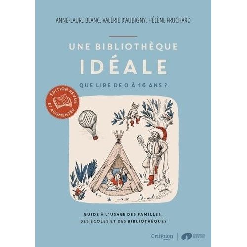 Une Bibliothèque Idéale - Que Lire De 0 À 16 Ans ? Guide À L'usage Des Familles, Des Écoles Et Des Bibliothèques