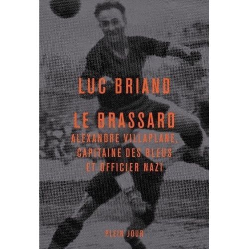 Le Brassard - Alexandre Villaplane, Capitaine Des Bleus Et Officier Nazi