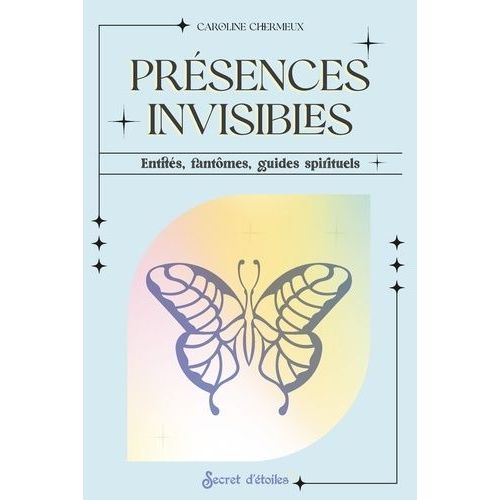 Présences Invisibles - Entités, Fantômes, Guides Spirituels