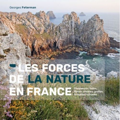 Les Forces De La Nature En France - Plissements, Failles, Dômes, Cratères, Grottes, Tempêtes, Tornade