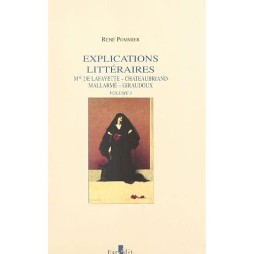Explications Littéraires (1). Mme De La Fayette, Chateaubriand, Mallarmé, Giraudoux