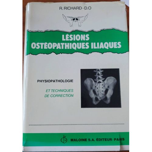 Lésions Osthéopathiques Iliaques, Physiopathologie Et Techniques De Correction Par Raymond Richard, D. O. - Maloine S. A. Éditeur 1979